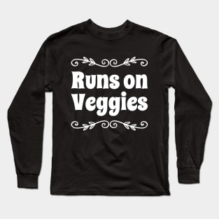 Runs on veggies Long Sleeve T-Shirt